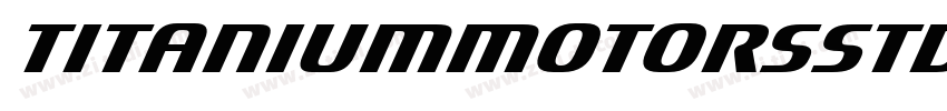 TitaniumMotorsStd R字体转换 TitaniumMotorsStd R字体转换